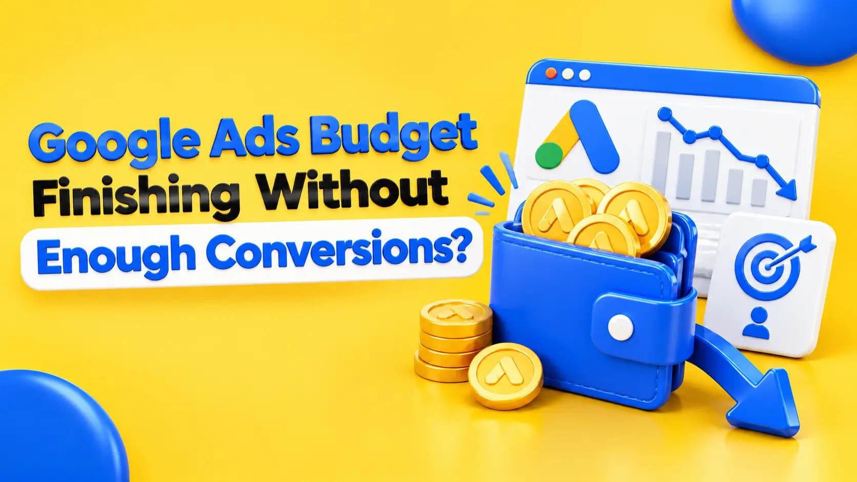 Why Is Your Google Ads Budget Finishing Without Enough Conversions?
