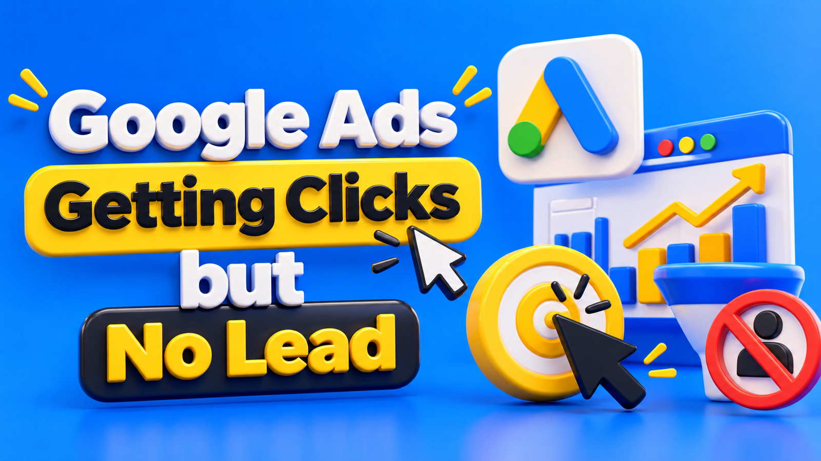 Why Are Your Google Ads Getting Clicks but No Leads and How to Fix It